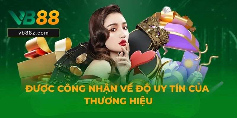 Được công nhận về độ uy tín của thương hiệu