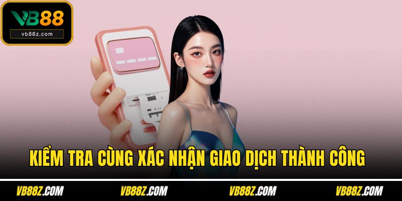 Kiểm tra cùng xác nhận giao dịch thành công