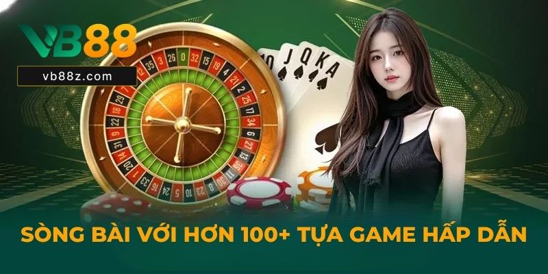 Sòng bài với hơn 100+ tựa game hấp dẫn